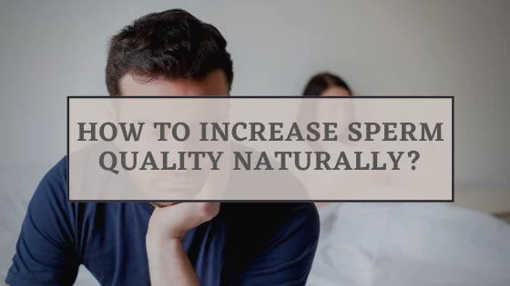 How to increase sperm quality naturally