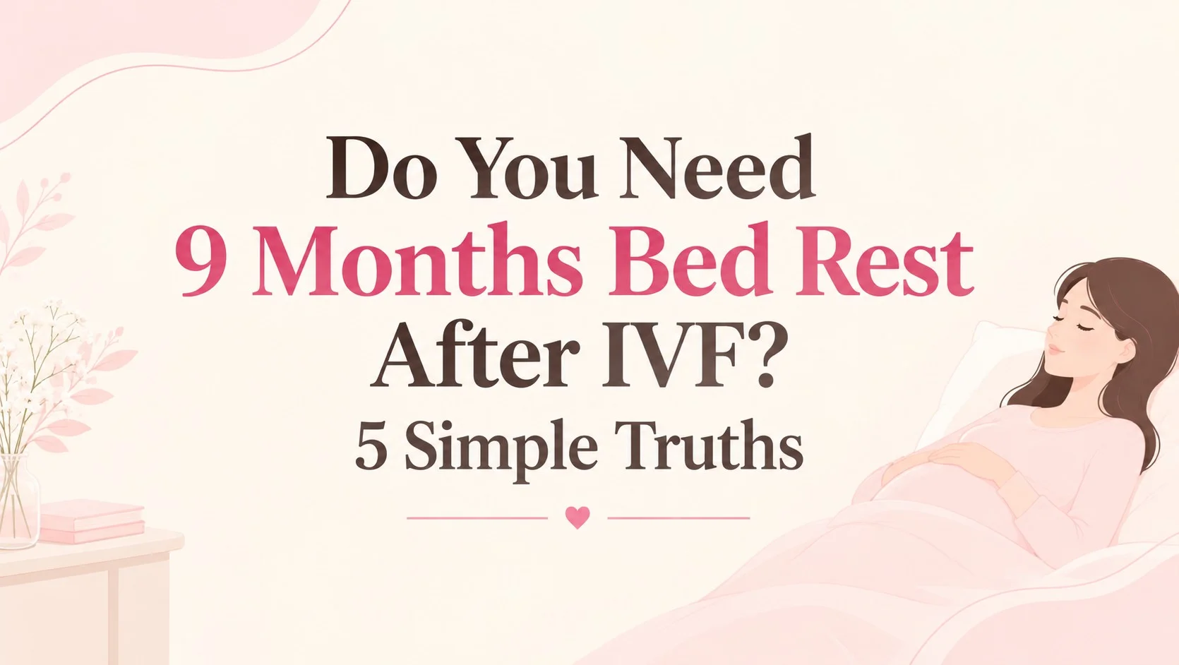 Illustration of a woman resting in bed with text asking 'Do You Need 9 Months Bed Rest After IVF?'
