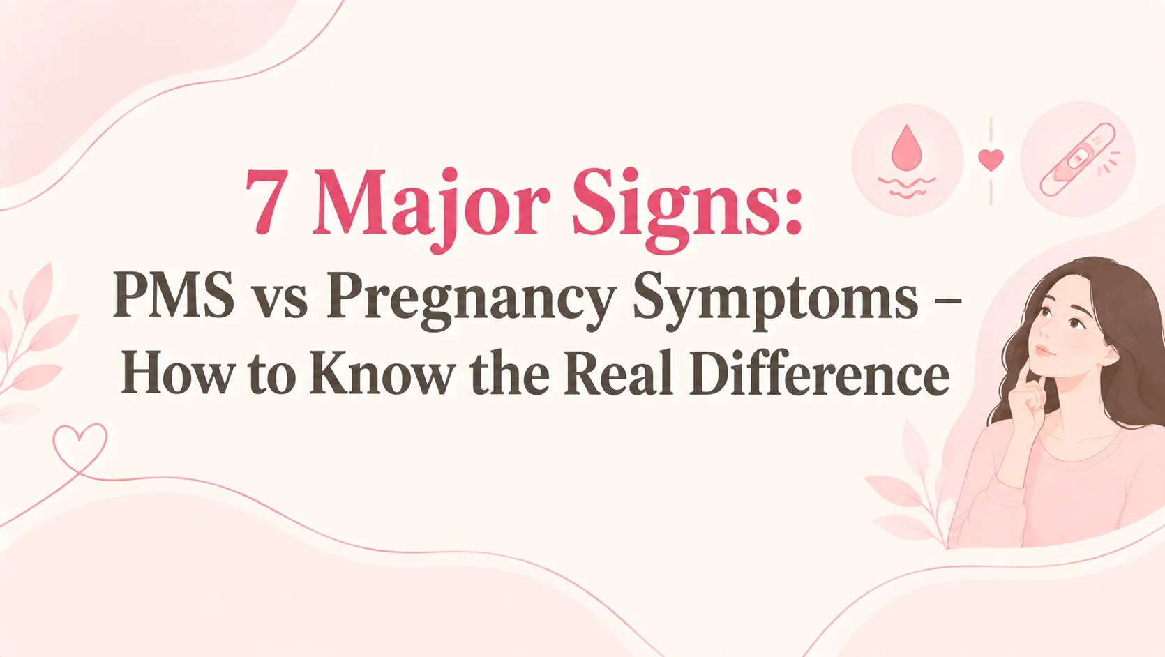 7 major signs comparing PMS vs pregnancy symptoms with period and pregnancy test